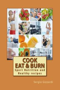 Cook Eat & Burn: Sport Nutrition and Healthy Recipes