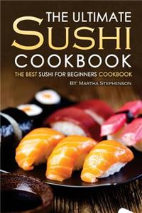 The Ultimate Sushi Cookbook - The Best Sushi for Beginners Cookbook