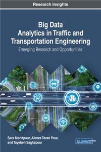 Big Data Analytics in Traffic and Transportation Engineering: Emerging Research and Opportunities