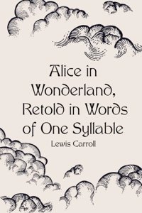 Alice in Wonderland, Retold in Words of One Syllable