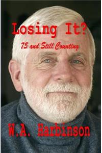 Losing It: Random Thoughts On Being 74 Years Old