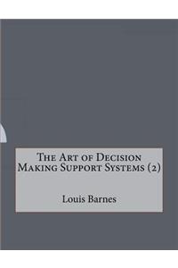 The Art of Decision Making Support Systems (2)