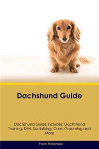 Dachshund Guide Dachshund Guide Includes: Dachshund Training, Diet, Socializing, Care, Grooming, Breeding and More