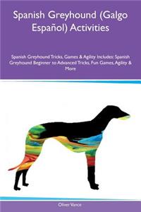 Spanish Greyhound (Galgo EspaÃ±ol) Activities Spanish Greyhound Tricks, Games & Agility Includes: Spanish Greyhound Beginner to Advanced Tricks, Fun Games, Agility & More