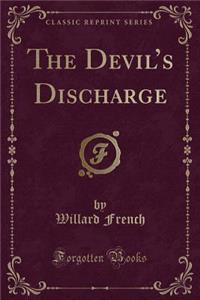 The Devil's Discharge (Classic Reprint)