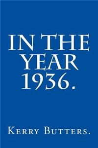 In the Year 1936.
