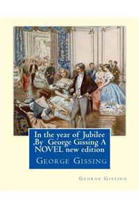 In the year of Jubilee, By George Gissing A NOVEL new edition