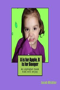 A is for Apple, B is for Booger