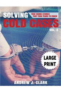 Solving Cold Cases - Volume 2 ***Large Print Edition***