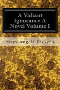 Valiant Ignorance A Novel Volume I