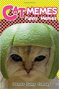 Cat Memes Funny Memes: Funny Cat Memes XXL (Cat Memes, Funny Memes, Memes XL, Best Memes)