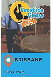 Vacation Goose Travel Guide Brisbane Australia