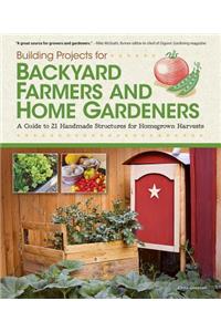 Building Projects for Backyard Farmers and Home Gardeners