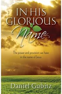 In His Glorious Name, the Power and Provision We Have in the Name of Jesus