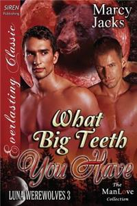 What Big Teeth You Have [Luna Werewolves 3] (Siren Publishing Everlasting Classic Manlove)
