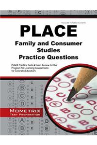 PLACE Family and Consumer Studies Practice Questions: PLACE Practice Tests & Exam Review for the Program for Licensing Assessments for Colorado Educat