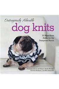 Outrageously Adorable Dog Knits: 25 Must-Have Styles for the Pampered Pooch