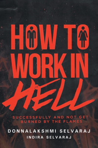 How to Work in Hell Successfully and Not Get Burned by the Flames