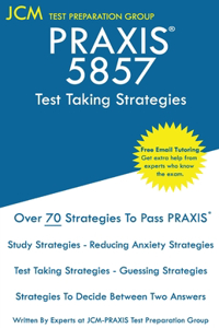 PRAXIS 5857 Test Taking Strategies