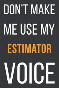 Don't Make Me Use My Estimator Voice