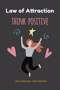 Law of Attraction Think Positive
