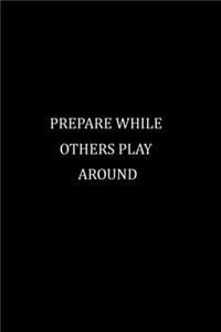 prepare while others play around