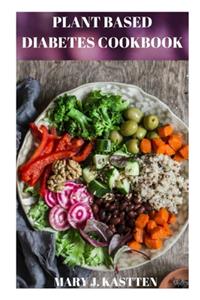 Plant Based Diabetes Cookbook