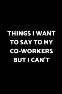 Things I Want to Say to My Co-Workers But I Can't