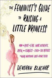 The Feminist's Guide to Raising a Little Princess Lib/E