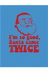 I'm so good santa come twice