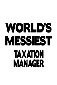 World's Messiest Taxation Manager