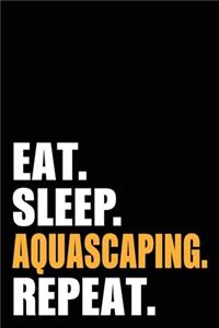 Eat Sleep Aquascaping Repeat