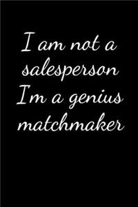I am not a salesperson I'm a genius matchmaker