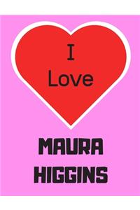 I love MAURA HIGGINS