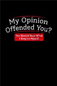 My Opinion Offended You?