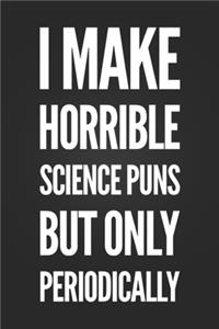 I Make Horrible Science Puns But Only Periodically