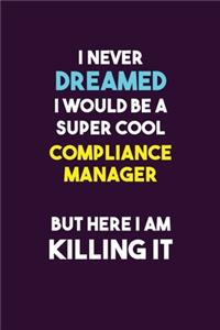 I Never Dreamed I would Be A Super Cool Compliance Manager But Here I Am Killing It