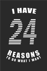 I Have 24 Reasons to Do What I Want Birthday Celebration Gift 24 Birth Anniversary