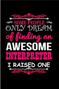 Some people only dream of finding an awesome interpreter I raised one