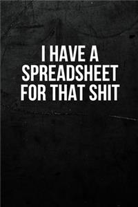 I Have A Spreadsheet For That Shit