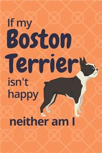 If my Boston Terrier isn't happy neither am I