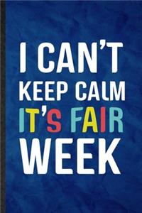 I Can't Keep Calm It's Fair Week