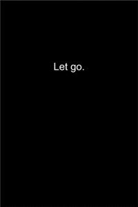 Let go.
