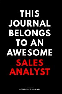 THIS JOURNAL BELONGS TO AN AWESOME Sales Analyst Notebook / Journal 6x9 Ruled Lined 120 Pages: for Sales Analyst 6x9 notebook / journal 120 pages for daybook log workbook exercise design notes ideas memorie, blueprint, goals. Degree Student Di