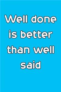 Well done is better than well said 6x9 Journal/Notebook For Men/Women