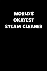 World's Okayest Steam Cleaner Notebook - Steam Cleaner Diary - Steam Cleaner Journal - Funny Gift for Steam Cleaner