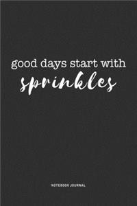 Good Days Start With Sprinkles