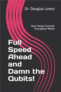 Full Speed Ahead and Damn the Qubits!