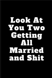 Look At You Two Getting All Married and Shit
