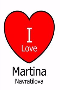 I Love Martina Navratilova